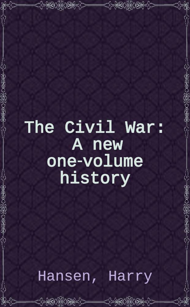 The Civil War : A new one-volume history