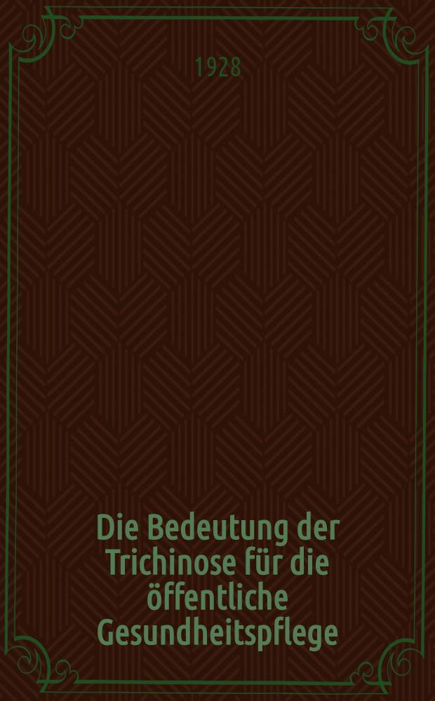 Die Bedeutung der Trichinose für die öffentliche Gesundheitspflege