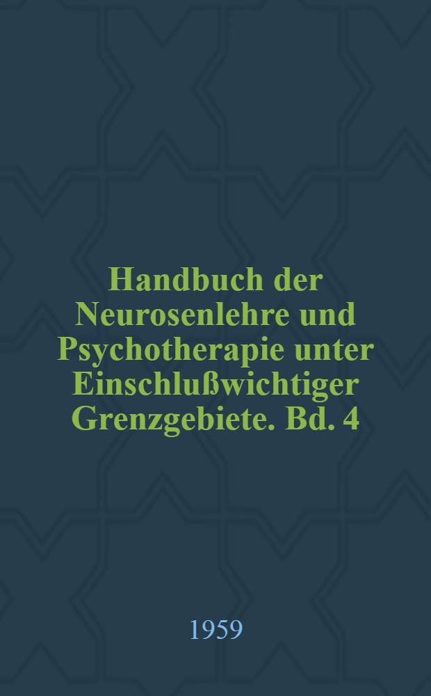 Handbuch der Neurosenlehre und Psychotherapie unter Einschlußwichtiger Grenzgebiete. Bd. 4 : Spezielle Psychotherapie ; Neurosenprophylaxe