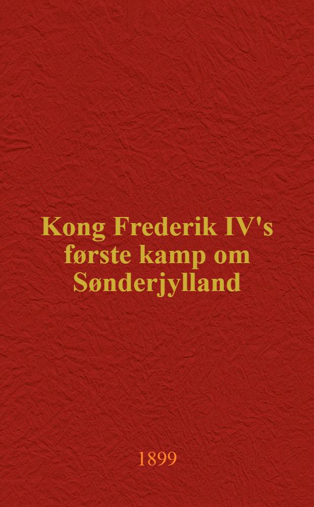Kong Frederik IV's første kamp om Sønderjylland : Krigen 1700