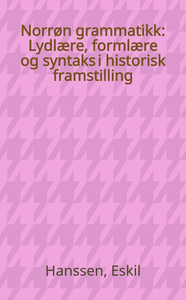 Norrøn grammatikk : Lydlære, formlære og syntaks i historisk framstilling