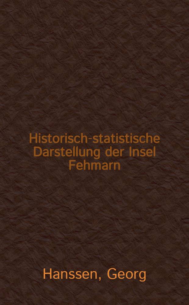 Historisch-statistische Darstellung der Insel Fehmarn : Ein Beitrag zur genauern Kunde des Herzogthums Schleswig