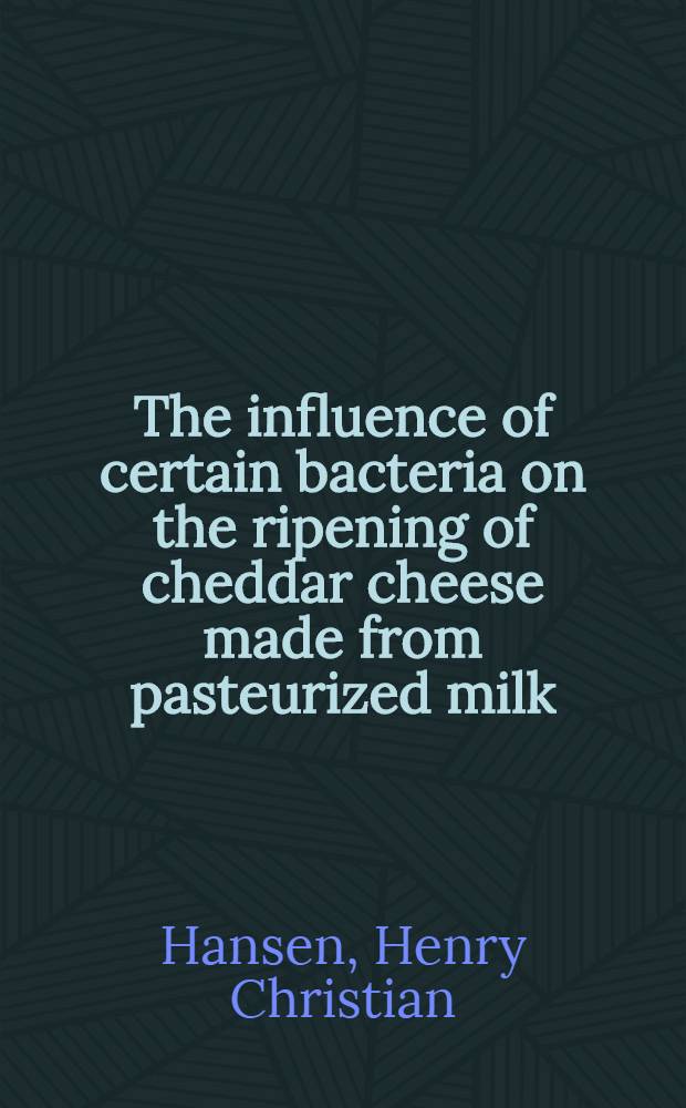 The influence of certain bacteria on the ripening of cheddar cheese made from pasteurized milk : A diss. submitted to the Graduate faculty ..