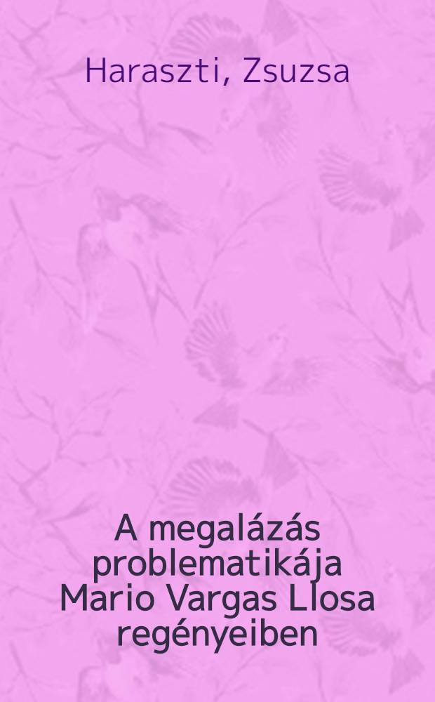 A megal&aacute;z&aacute;s problematik&aacute;ja Mario Vargas Llosa reg&eacute;nyeiben