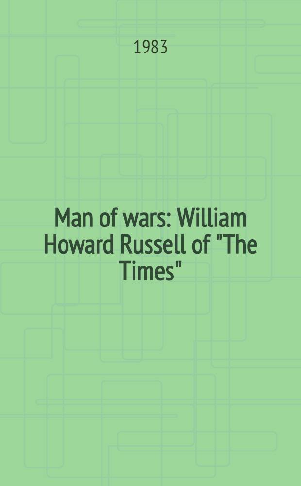 Man of wars : William Howard Russell of "The Times"