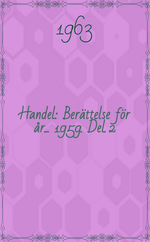 Handel : Berättelse för år ... 1959. Del. 2