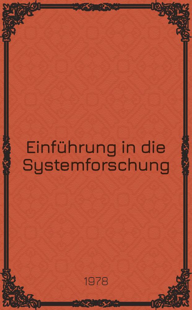 Einführung in die Systemforschung : Methodik der modellgestützten Entscheidungsvorbereitung