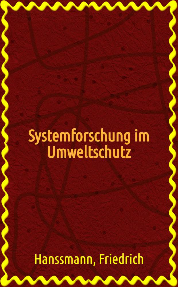 Systemforschung im Umweltschutz : Praktikable Methoden zur Beurteilung von Gestaltungsalternativen im Systemzusammenhang