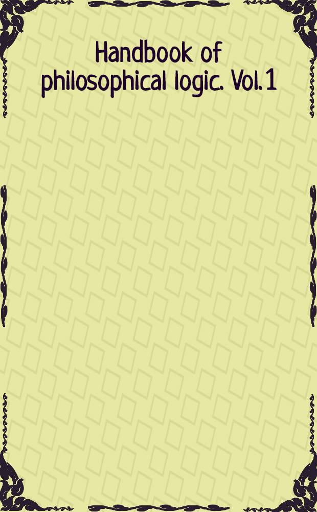 Handbook of philosophical logic. Vol. 1 : Elements of classical logic