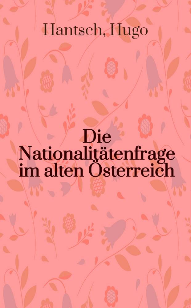 Die Nationalitätenfrage im alten Österreich : Das Problem der konstruktiven Reichgestaltung