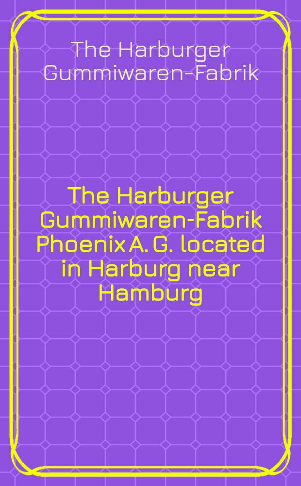 The Harburger Gummiwaren-Fabrik Phoenix A. G. located in Harburg near Hamburg