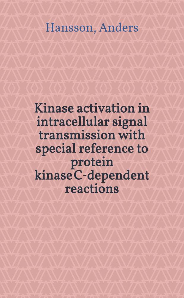 Kinase activation in intracellular signal transmission with special reference to protein kinase C-dependent reactions : Akad. avh