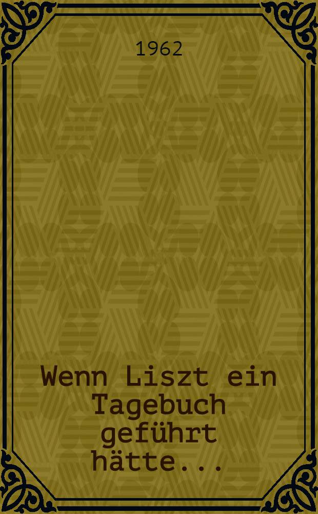 Wenn Liszt ein Tagebuch geführt hätte ...
