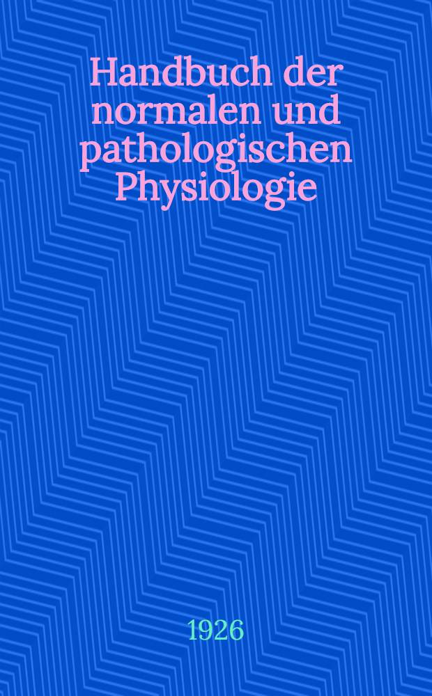Handbuch der normalen und pathologischen Physiologie : Mit Berücksichtigung der experimentellen Pharmakologie. Bd. 7 [T. 1] : Blutzirkulation