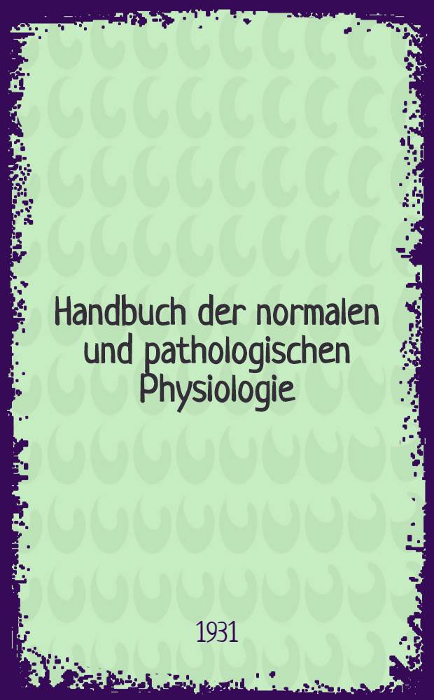 Handbuch der normalen und pathologischen Physiologie : Mit Berücksichtigung der experimentellen Pharmakologie. Bd. 12. Hälfte 2 [II; T. 2] : Receptionsorgane