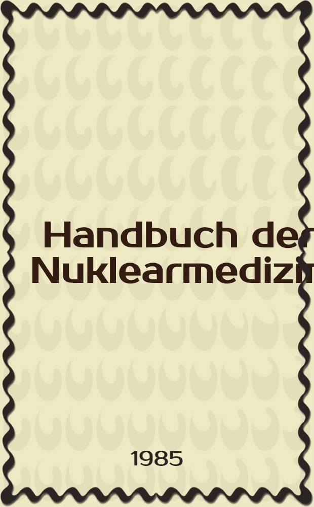 Handbuch der Nuklearmedizin = Handbook of nuclear medicine