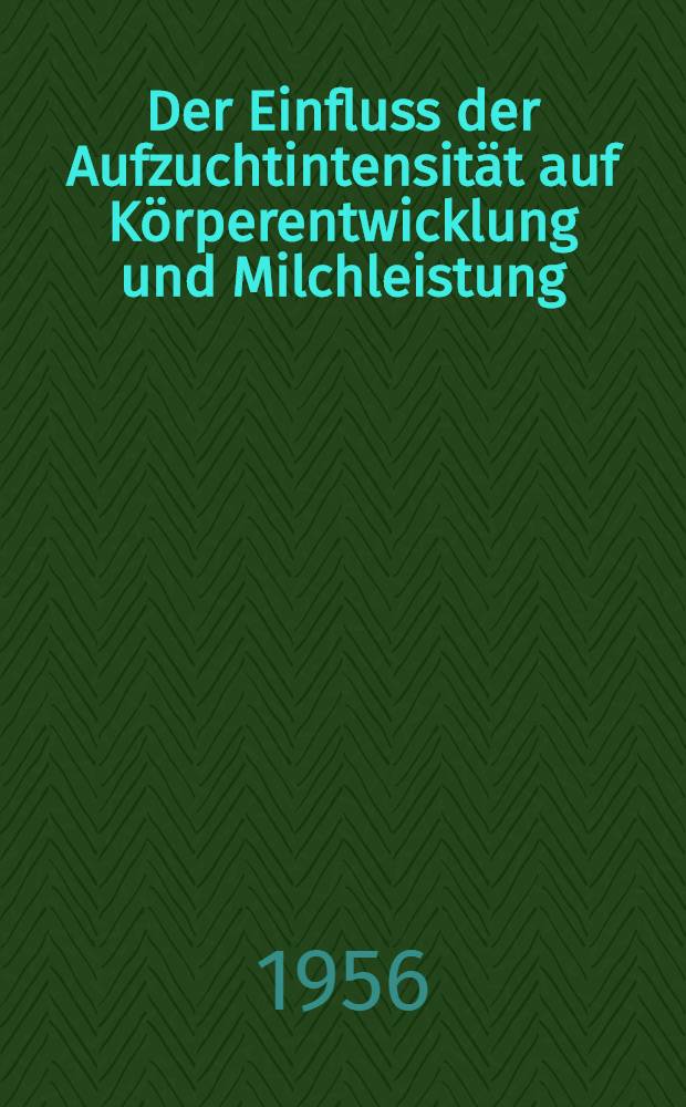 Der Einfluss der Aufzuchtintensität auf Körperentwicklung und Milchleistung; Nachkommenprüfung in der schwedischen Rinderzucht