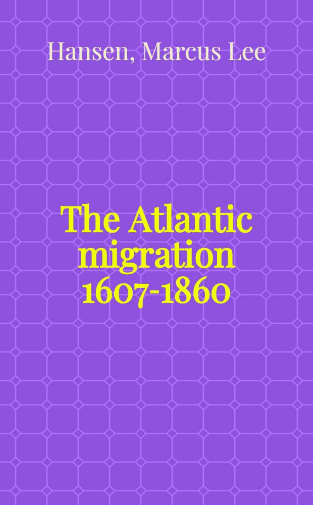 The Atlantic migration 1607-1860 : A history of the continuing settlement of the United States