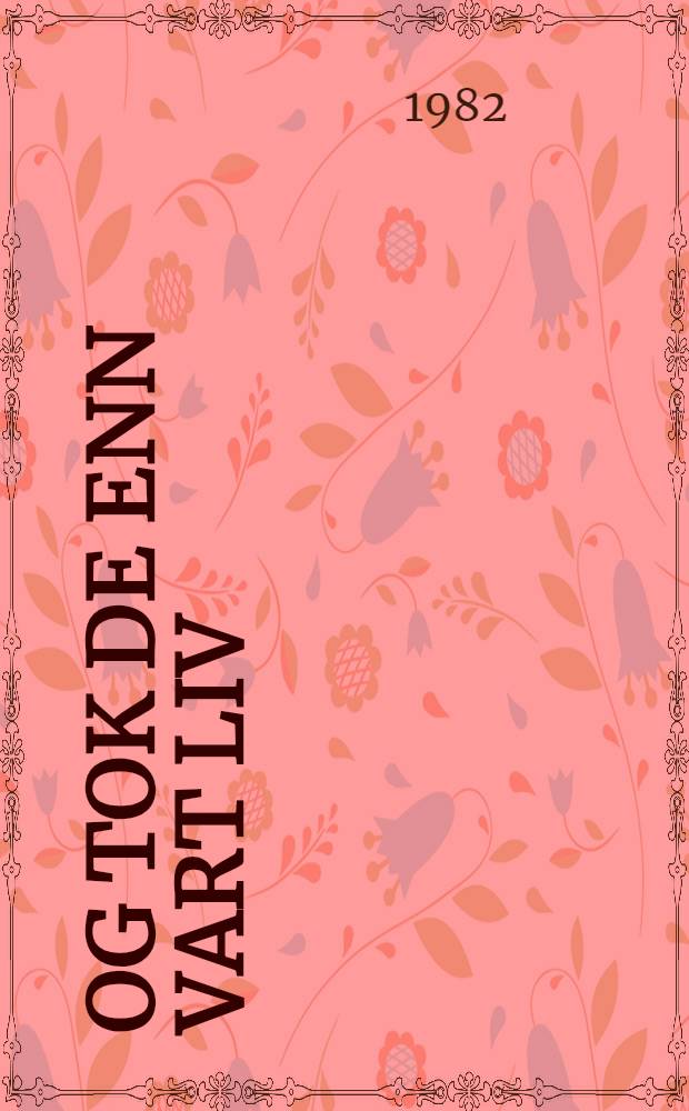 Og tok de enn vart liv : Sagaen om Morset-familien