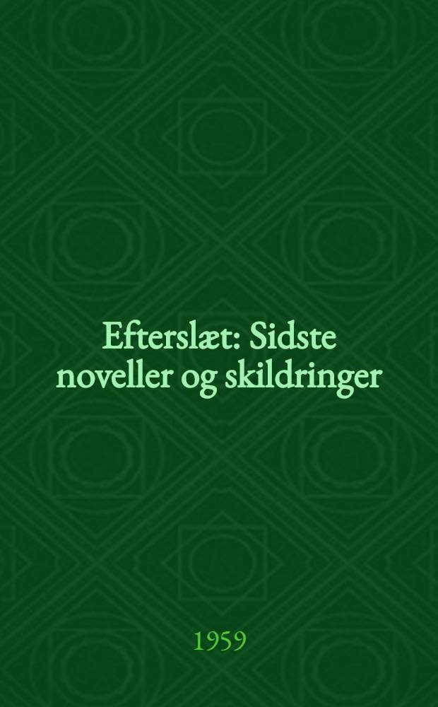 Efterslæt : Sidste noveller og skildringer