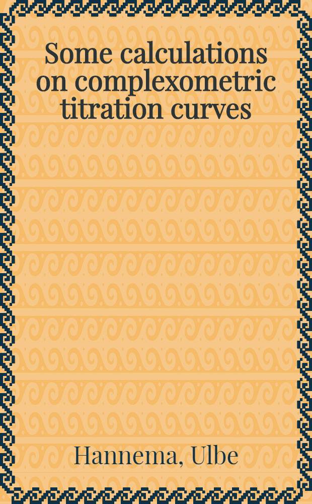 Some calculations on complexometric titration curves : Acad. proefschrift ... aan de Univ. van Amsterdam ... te verdedigen ..
