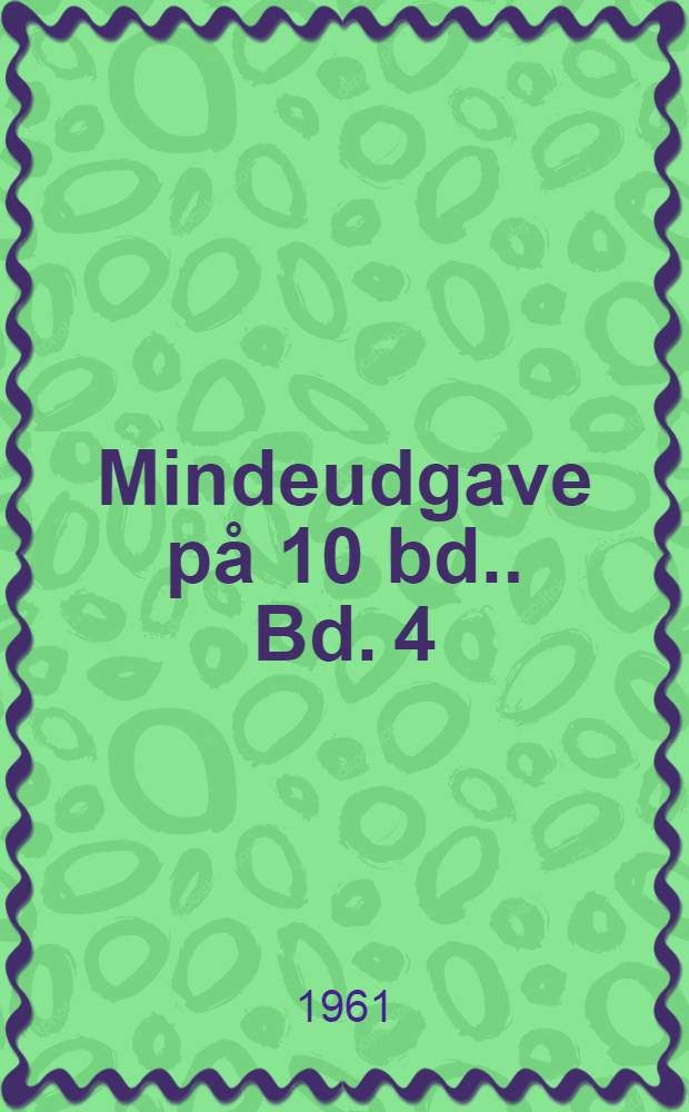 [Mindeudgave på 10 bd.]. Bd. 4 : Lykkelige Kristoffer