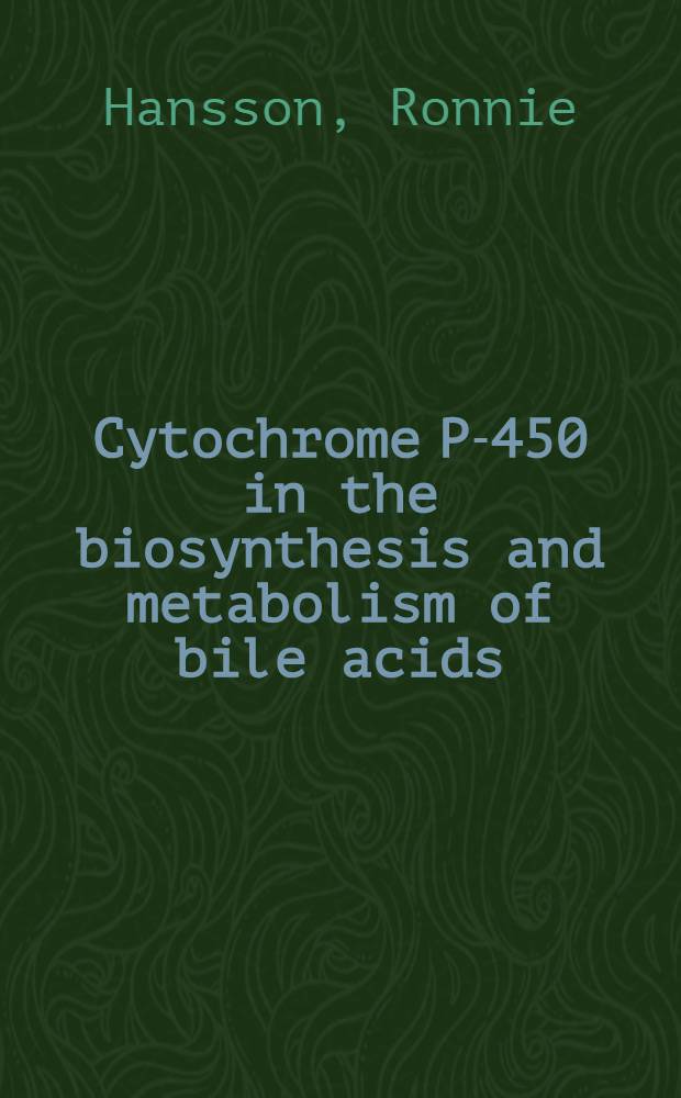 Cytochrome P-450 in the biosynthesis and metabolism of bile acids
