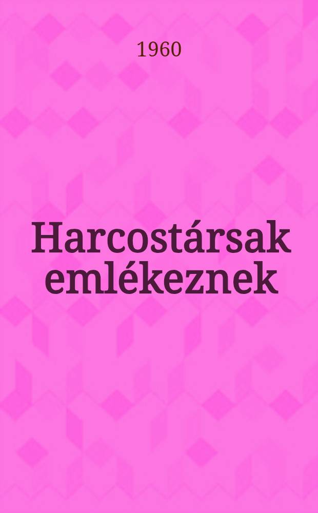 Harcostársak emlékeznek : Gyűjtemény