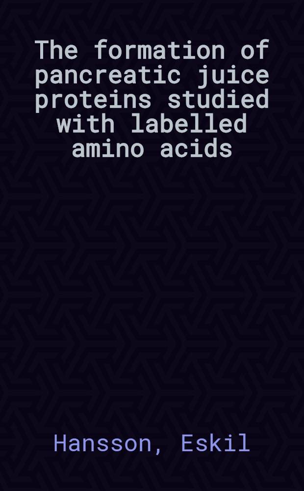 The formation of pancreatic juice proteins studied with labelled amino acids