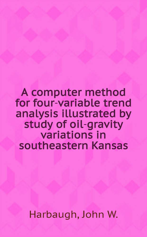 A computer method for four-variable trend analysis illustrated by study of oil-gravity variations in southeastern Kansas