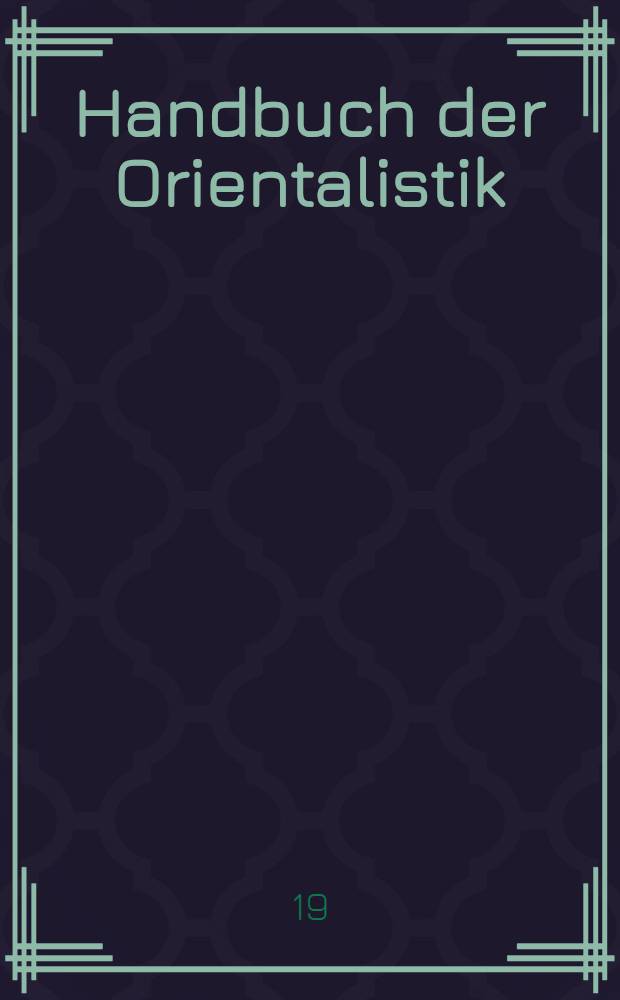 Handbuch der Orientalistik = Handbook of oriental studies. Abt. 1, Der Nahe und der Mittlere Osten