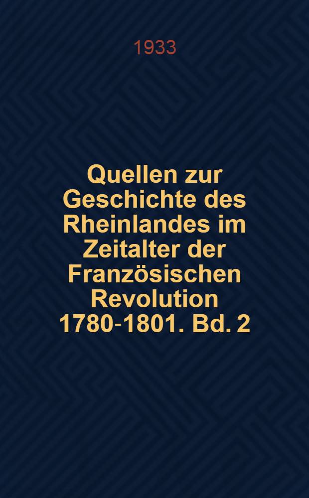 Quellen zur Geschichte des Rheinlandes im Zeitalter der Französischen Revolution 1780-1801. Bd. 2 : 1792 und 1793