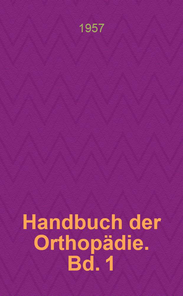 Handbuch der Orthopädie. Bd. 1 : Allgemeine Orthopädie