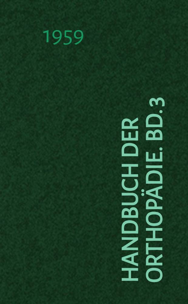 Handbuch der Orthopädie. Bd. 3 : Spezielle Orthopädie