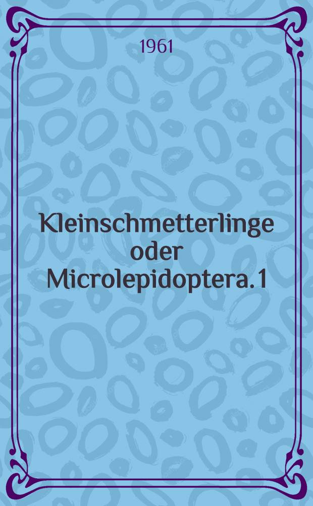 Kleinschmetterlinge oder Microlepidoptera. 1 : Die Wickler (s. str.) (Tortricidae)