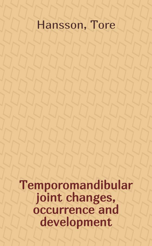 Temporomandibular joint changes, occurrence and development : Akad. avh. ... vid Odontologiska fak., Lunds univ. ... f&ouml;rsvaras ..
