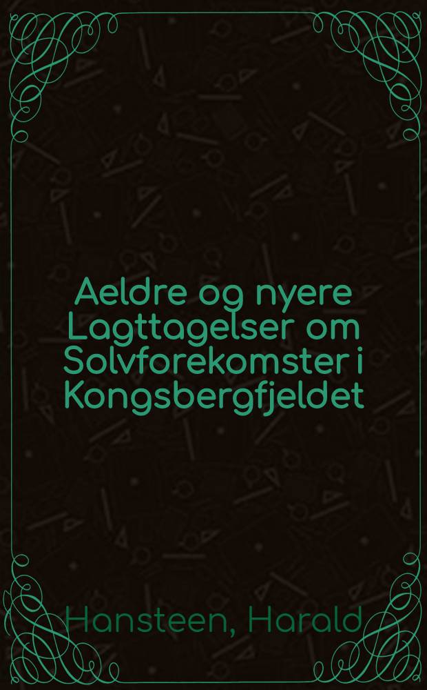 Aeldre og nyere Lagttagelser om Solvforekomster i Kongsbergfjeldet