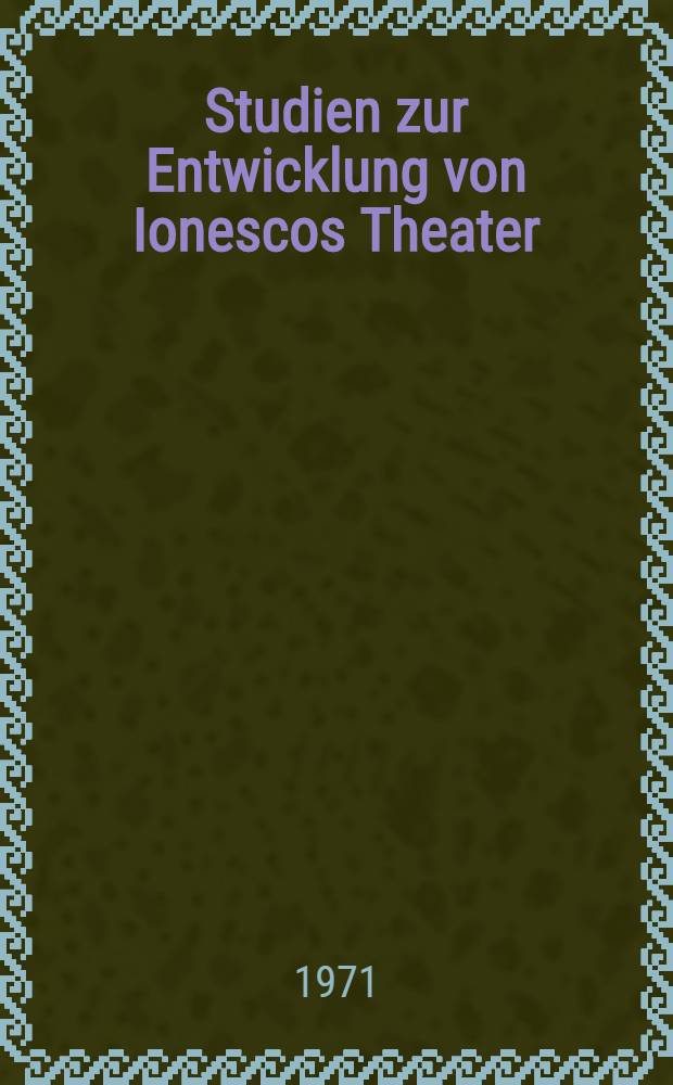 Studien zur Entwicklung von Ionescos Theater : Diss.