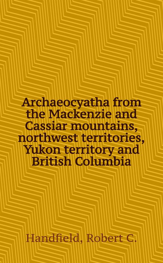 Archaeocyatha from the Mackenzie and Cassiar mountains, northwest territories, Yukon territory and British Columbia
