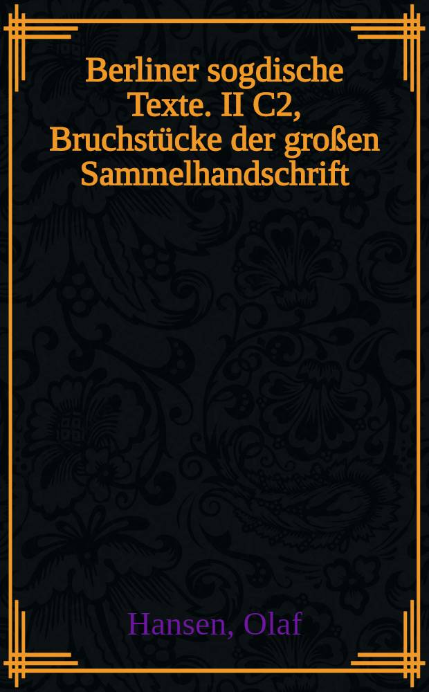 Berliner sogdische Texte. II C2, Bruchstücke der großen Sammelhandschrift