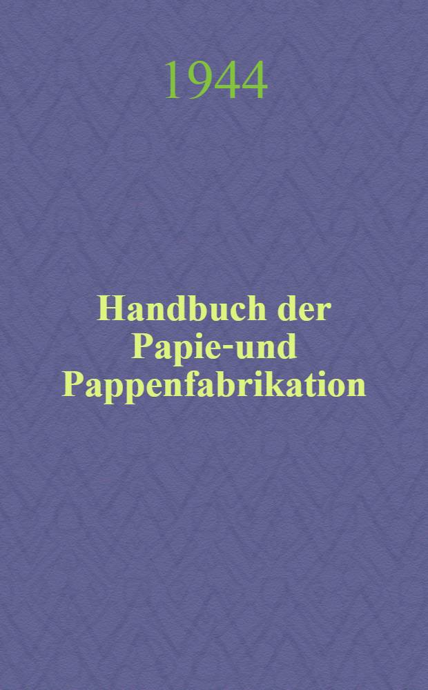 Handbuch der Papier- und Pappenfabrikation (Papierlexikon). Bd. 1 : A - Lohne als Kosten