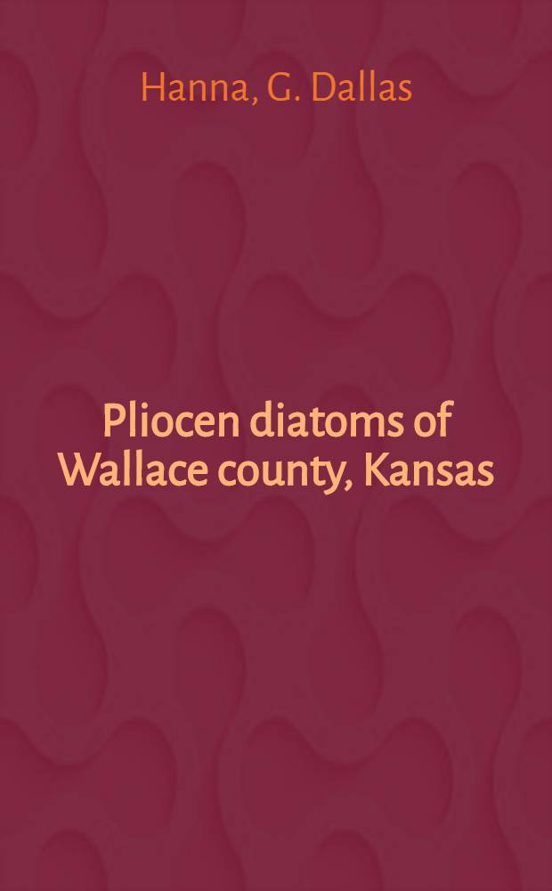 ... Pliocen diatoms of Wallace county, Kansas