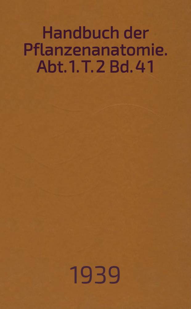 Handbuch der Pflanzenanatomie. Abt. 1. T. 2 [Bd. 4 [1]; B] : Histologie