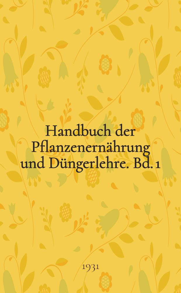 Handbuch der Pflanzenernährung und Düngerlehre. Bd. 1 : Pflanzenernährung