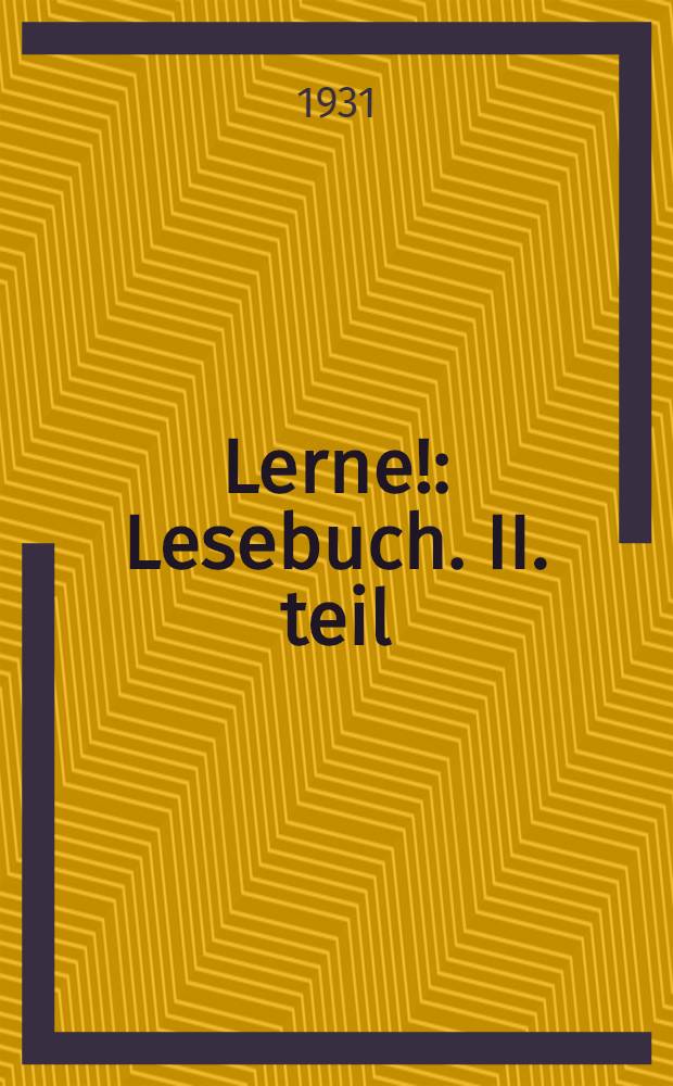 ... Lerne! : Lesebuch. II. teil
