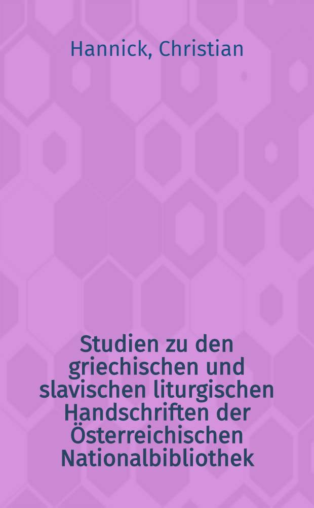 Studien zu den griechischen und slavischen liturgischen Handschriften der Österreichischen Nationalbibliothek