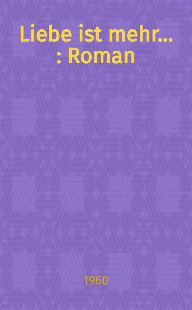 Liebe ist mehr ... : Roman