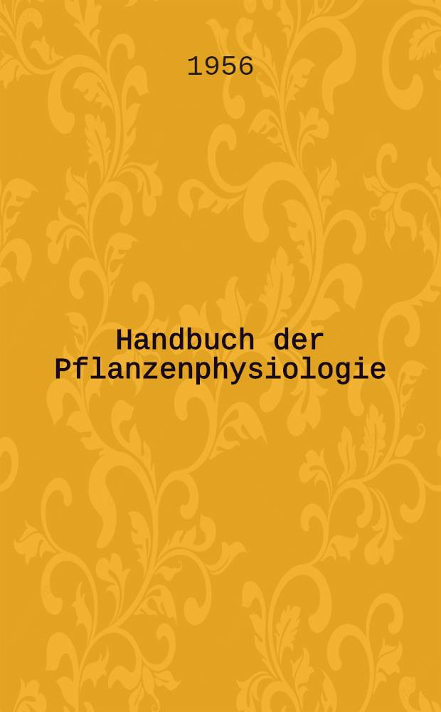 Handbuch der Pflanzenphysiologie = Encyclopedia of plant physiology