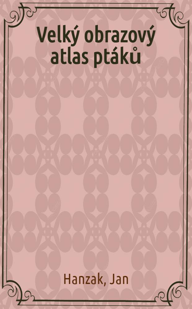 Velk&yacute; obrazov&yacute; atlas pt&aacute;ků