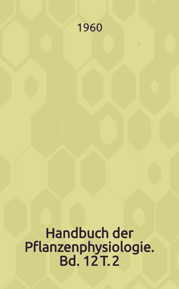 Handbuch der Pflanzenphysiologie. Bd. 12 [T. 2] : Pflanzenatmung einschliesslich Gärungen und Säurestoffwechsel